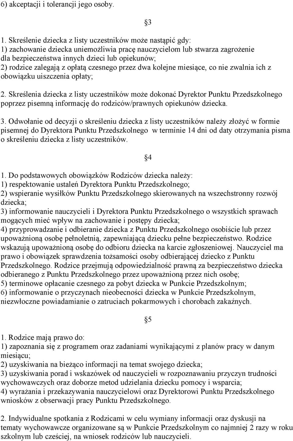 zalegają z opłatą czesnego przez dwa kolejne miesiące, co nie zwalnia ich z obowiązku uiszczenia opłaty; 2.