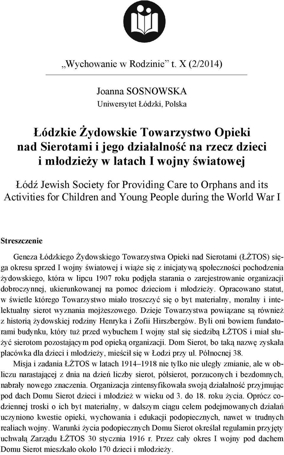 Care to Orphans and its Activities for Children and Young People during the World War I Streszczenie Geneza Łódzkiego Żydowskiego Towarzystwa Opieki nad Sierotami (ŁŻTOS) sięga okresu sprzed I wojny