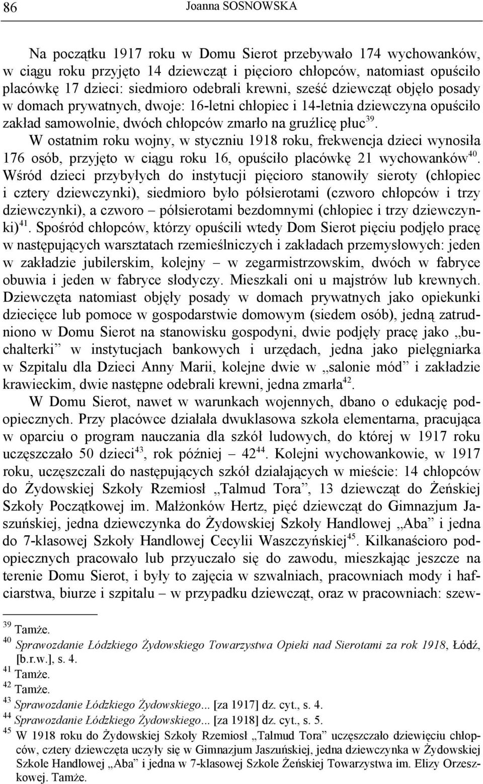 W ostatnim roku wojny, w styczniu 1918 roku, frekwencja dzieci wynosiła 176 osób, przyjęto w ciągu roku 16, opuściło placówkę 21 wychowanków 40.
