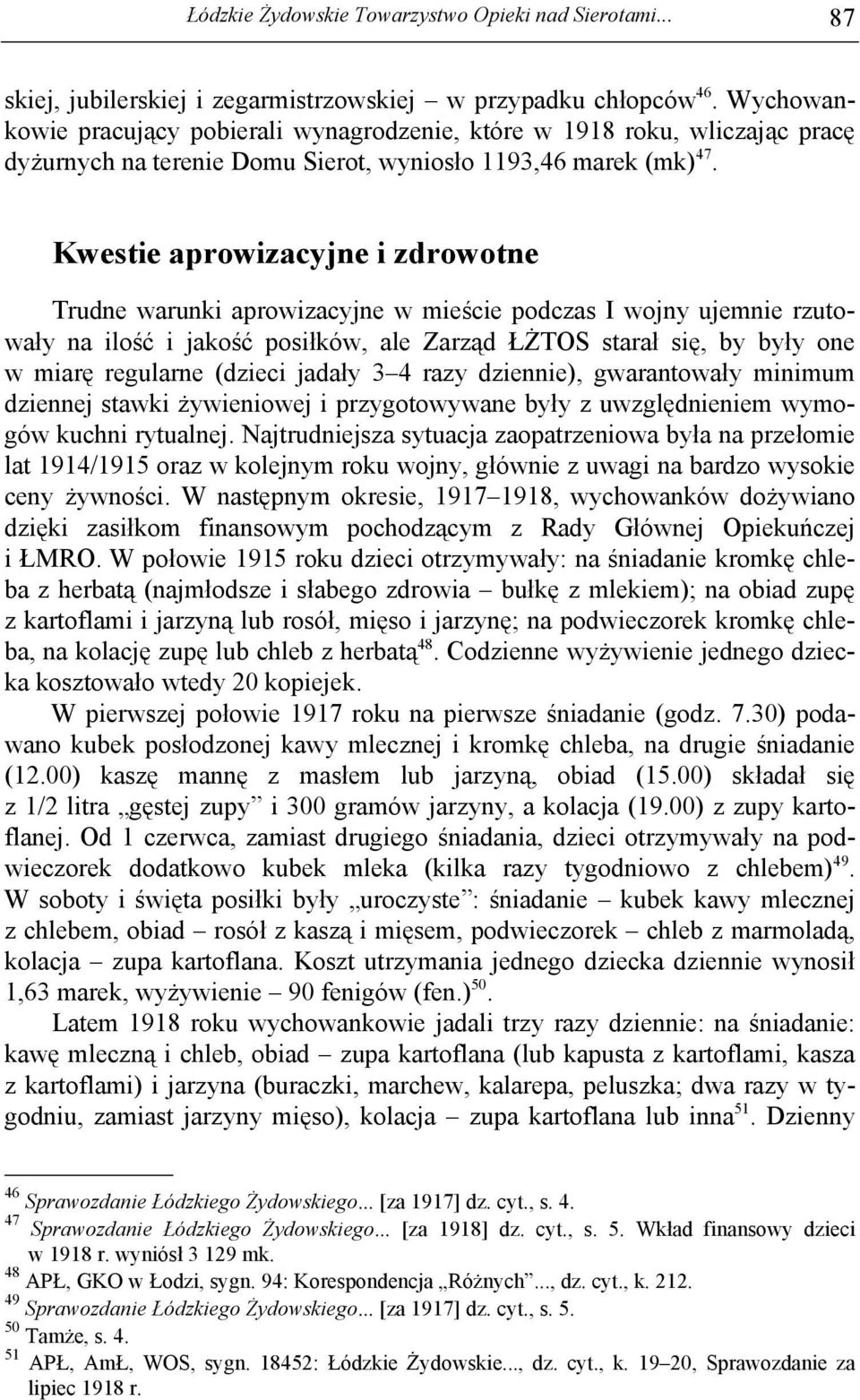 Kwestie aprowizacyjne i zdrowotne Trudne warunki aprowizacyjne w mieście podczas I wojny ujemnie rzutowały na ilość i jakość posiłków, ale Zarząd ŁŻTOS starał się, by były one w miarę regularne