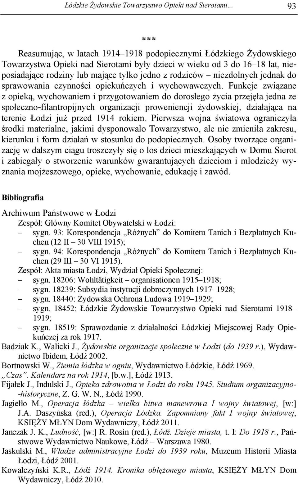 rodziców niezdolnych jednak do sprawowania czynności opiekuńczych i wychowawczych.