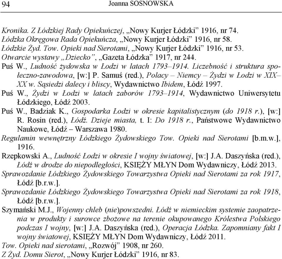 Liczebność i struktura społeczno-zawodowa, [w:] P. Samuś (red.), Polacy Niemcy Żydzi w Łodzi w XIX XX w. Sąsiedzi dalecy i bliscy, Wydawnictwo Ibidem, Łódź 1997. Puś W.