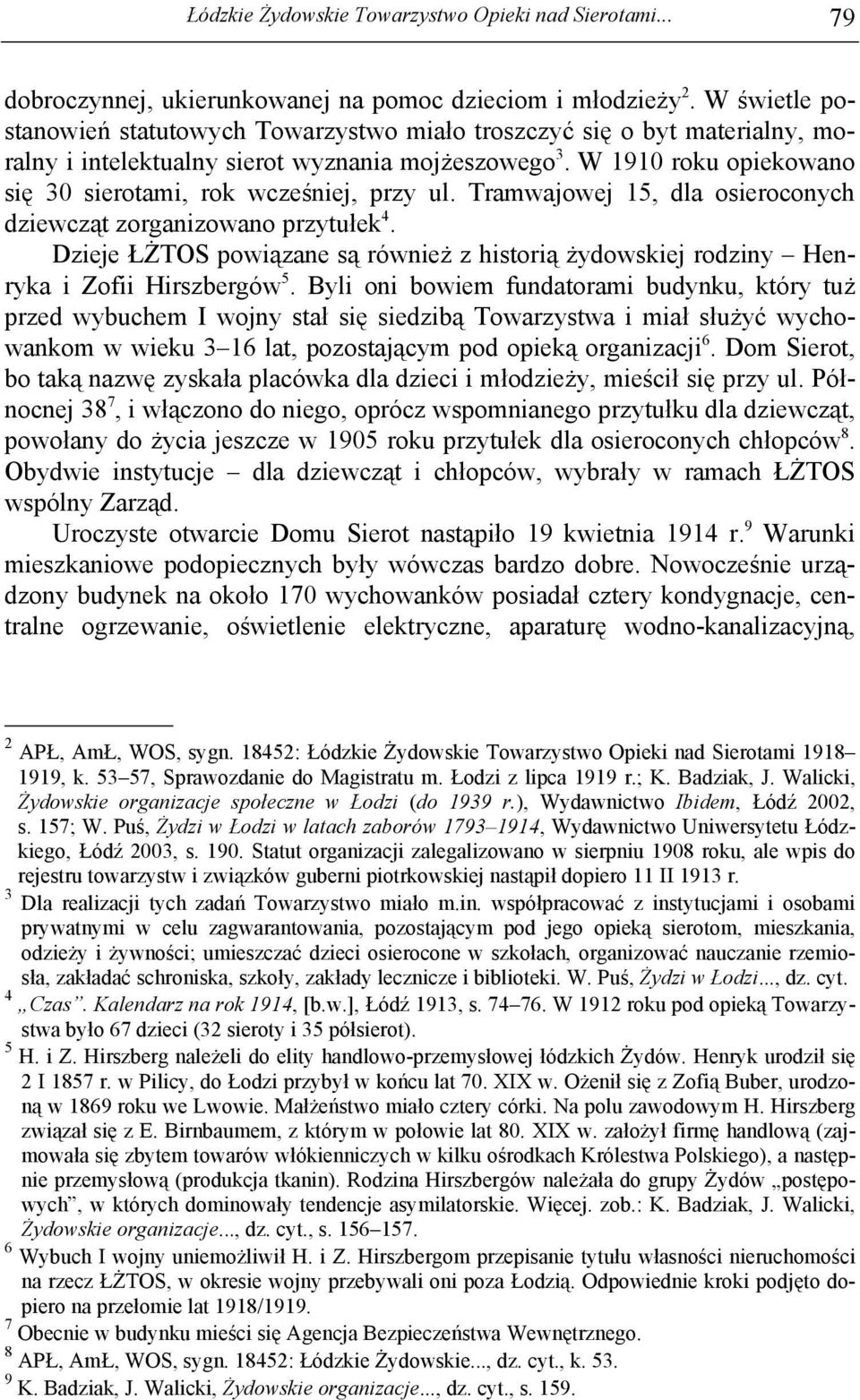 W 1910 roku opiekowano się 30 sierotami, rok wcześniej, przy ul. Tramwajowej 15, dla osieroconych dziewcząt zorganizowano przytułek 4.