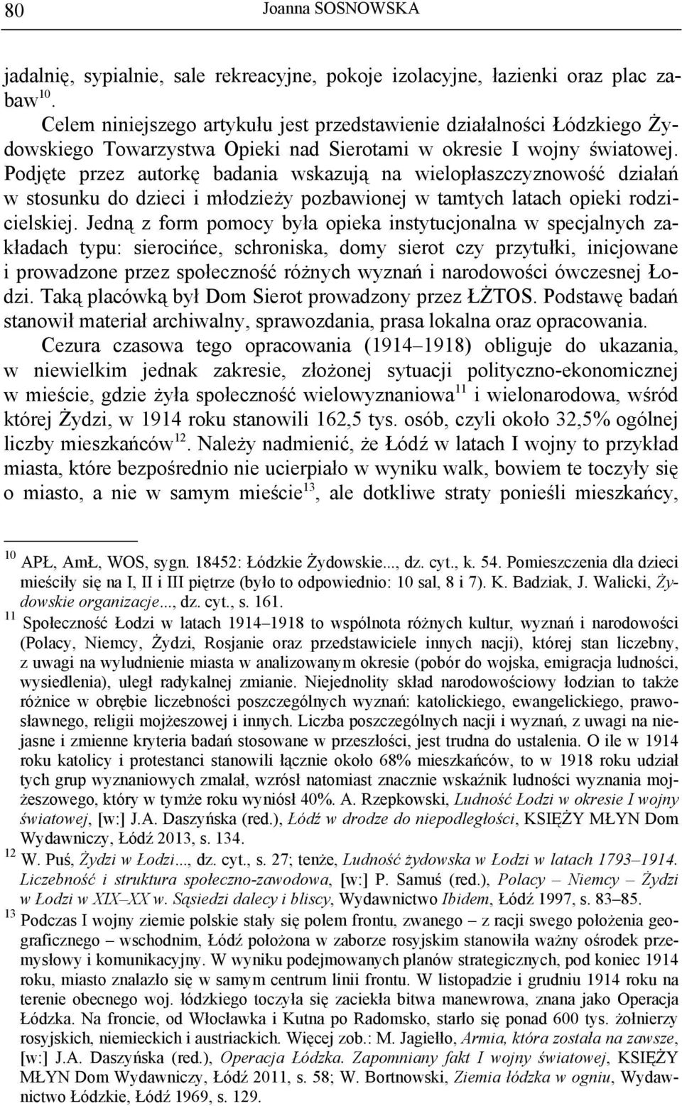 Podjęte przez autorkę badania wskazują na wielopłaszczyznowość działań w stosunku do dzieci i młodzieży pozbawionej w tamtych latach opieki rodzicielskiej.