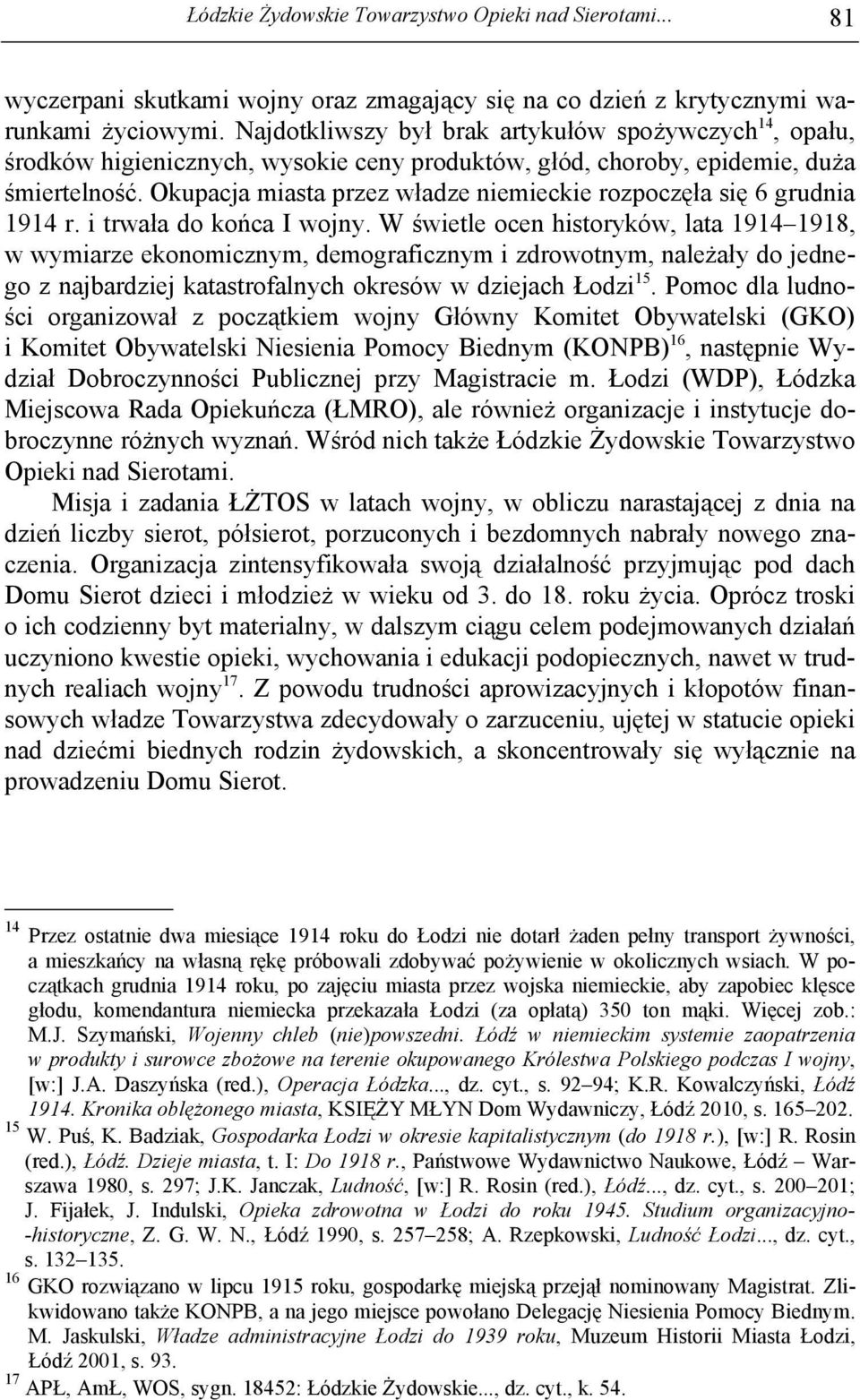 Okupacja miasta przez władze niemieckie rozpoczęła się 6 grudnia 1914 r. i trwała do końca I wojny.