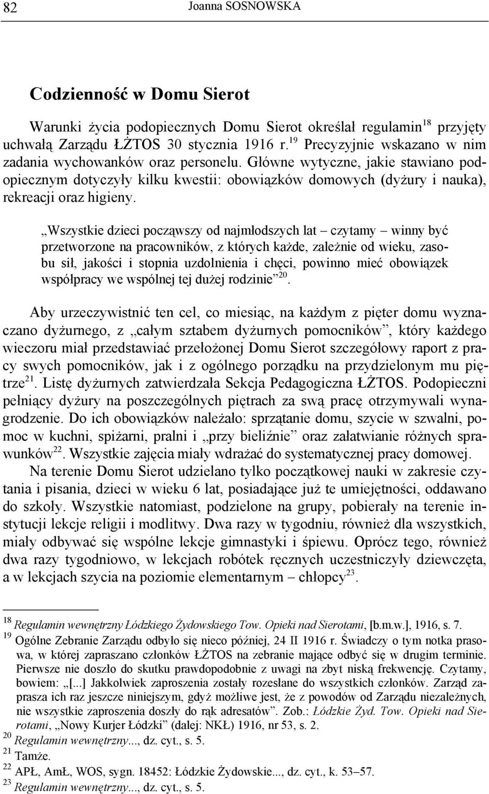 Wszystkie dzieci począwszy od najmłodszych lat czytamy winny być przetworzone na pracowników, z których każde, zależnie od wieku, zasobu sił, jakości i stopnia uzdolnienia i chęci, powinno mieć
