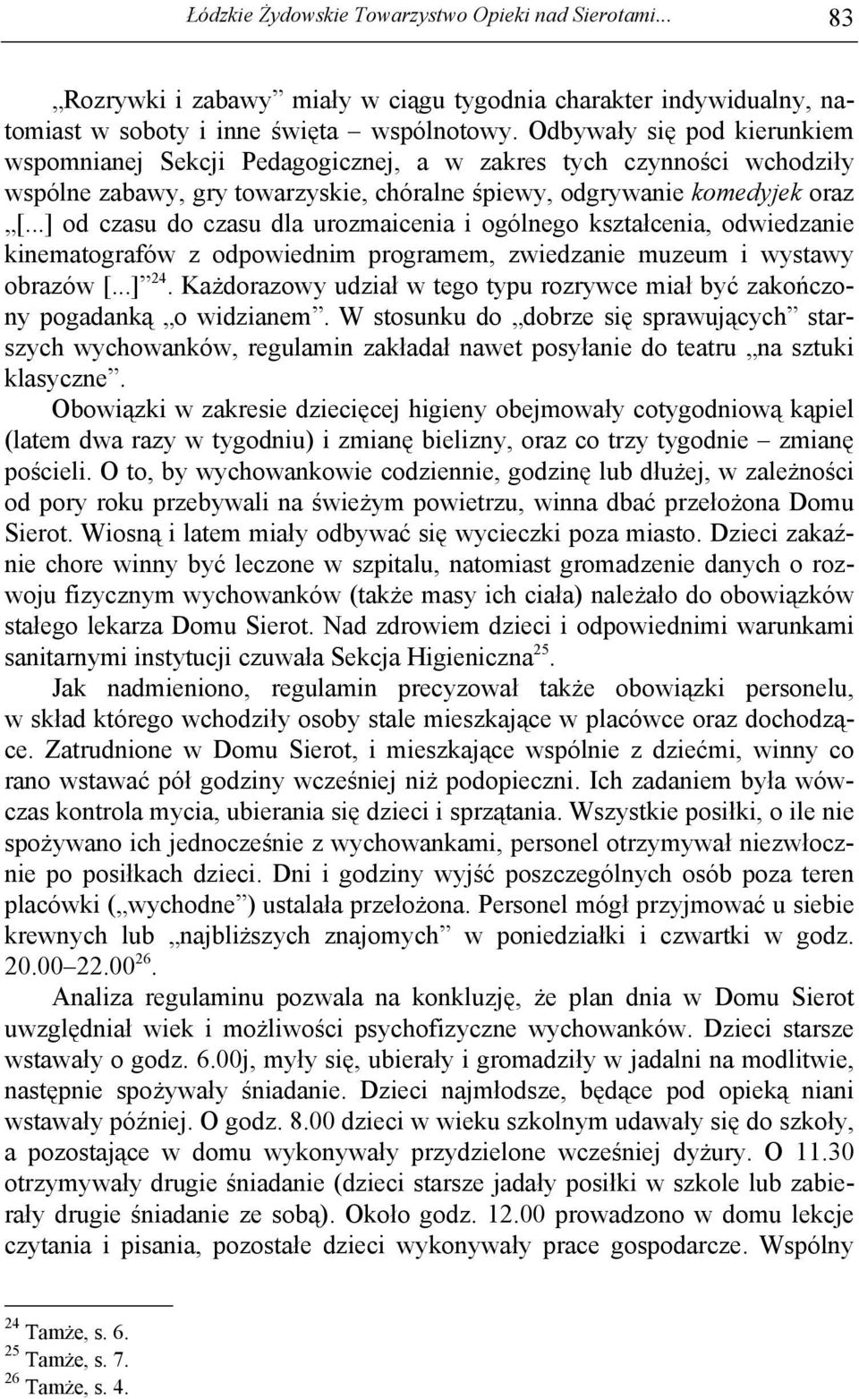 ..] od czasu do czasu dla urozmaicenia i ogólnego kształcenia, odwiedzanie kinematografów z odpowiednim programem, zwiedzanie muzeum i wystawy obrazów [...] 24.