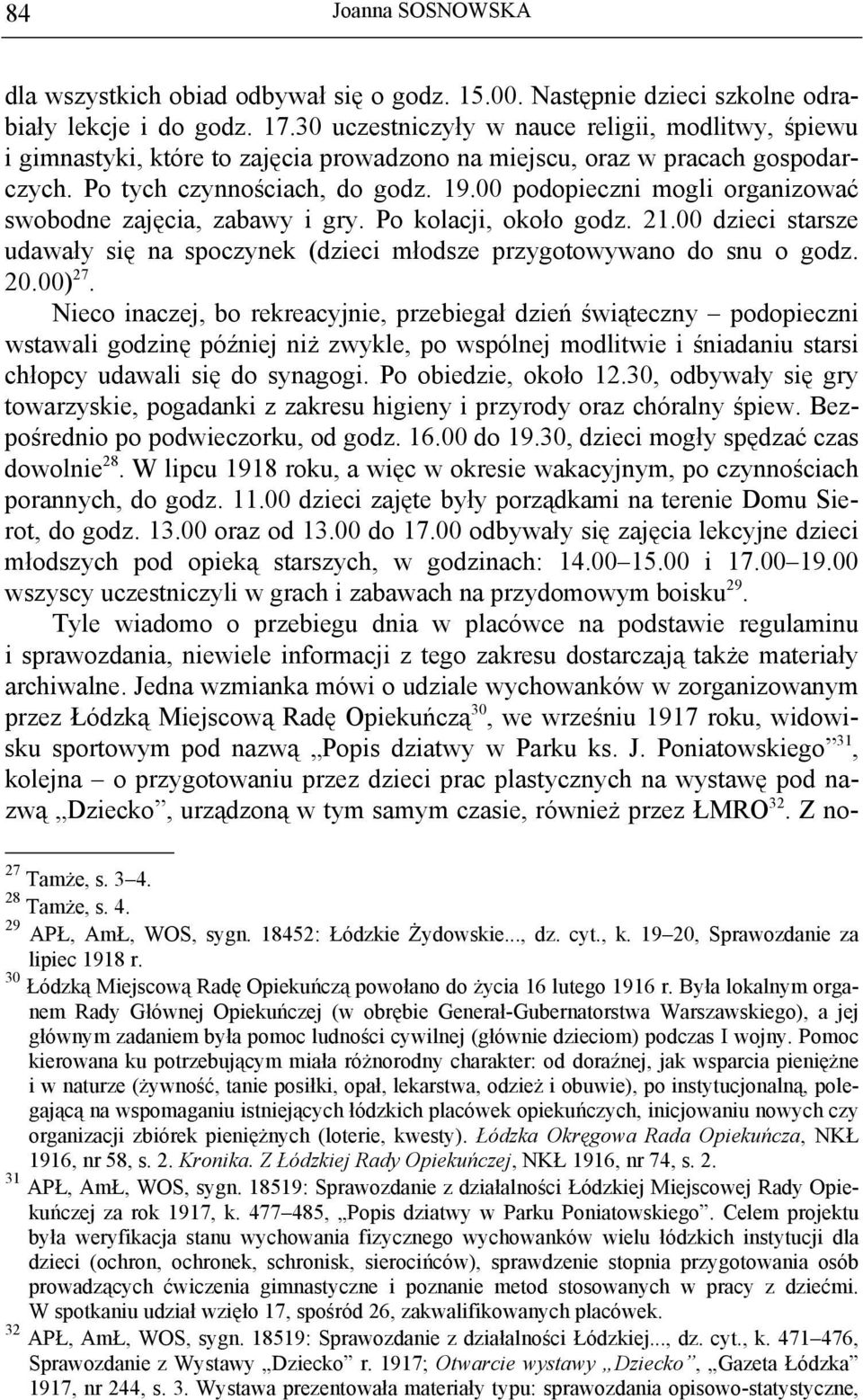 00 podopieczni mogli organizować swobodne zajęcia, zabawy i gry. Po kolacji, około godz. 21.00 dzieci starsze udawały się na spoczynek (dzieci młodsze przygotowywano do snu o godz. 20.00) 27.
