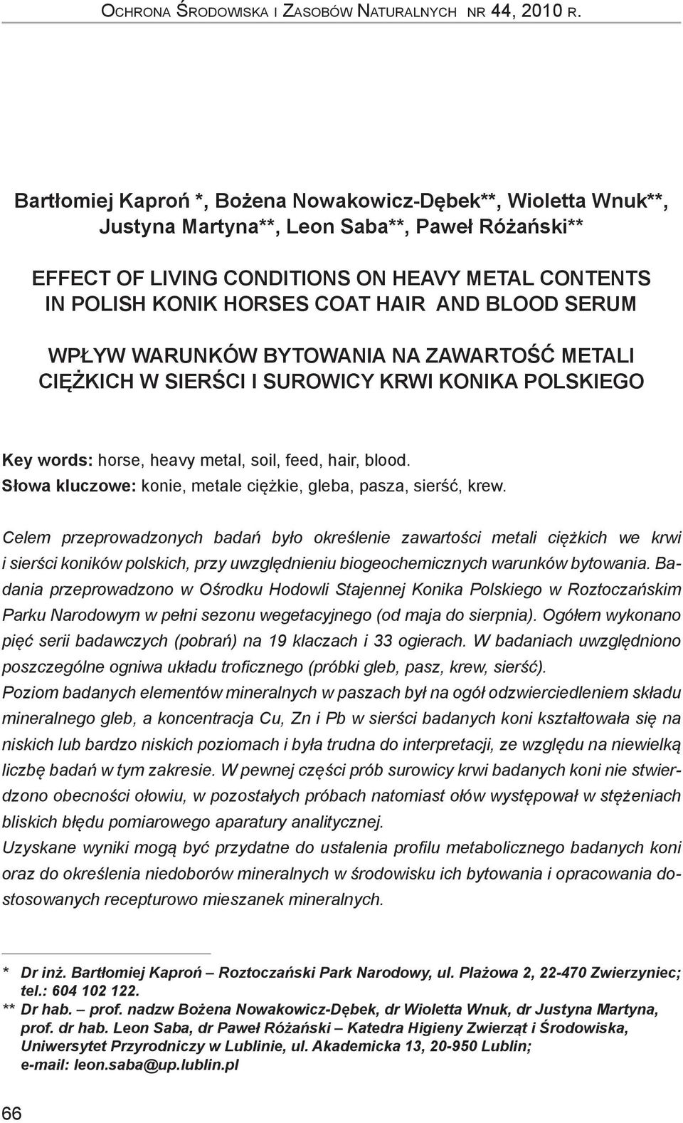 and blood serum WPŁYW WARUNKÓW BYTOWANIA NA Zawartość metali ciężkich w sierści i surowicy krwi konika polskiego Key words: horse, heavy metal, soil, feed, hair, blood.