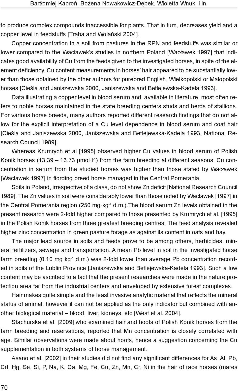 Copper concentration in a soil from pastures in the RPN and feedstuffs was similar or lower compared to the Wacławek s studies in northern Poland [Wacławek 1997] that indicates good availability of