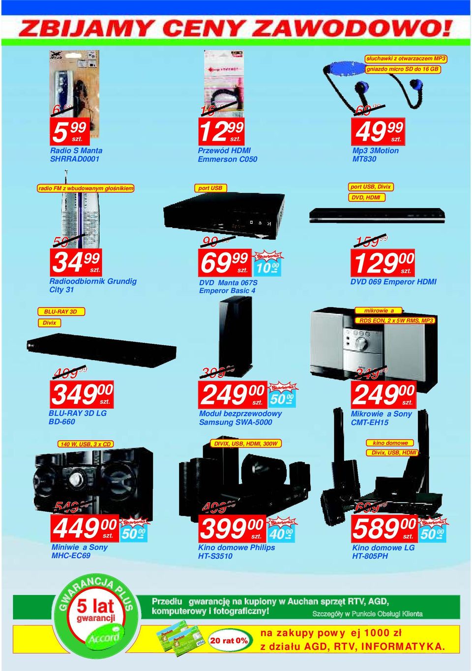 RMS, MP3 4 349 BLU-RAY 3D LG BD-660 3 249 50 Moduł bezprzewodowy Samsung SWA-50 349 249 Mikrowieża Sony CMT-EH15 140 W, USB, 3 x CD DIVIX, USB, HDMI, 3W kino domowe Divix, USB,