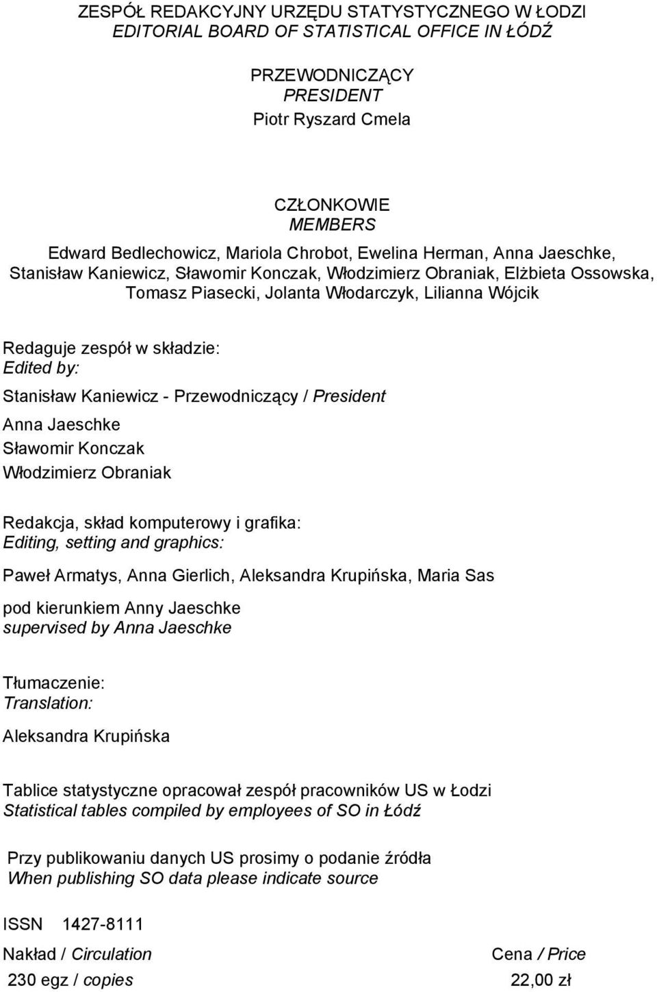by: Stanisław Kaniewicz Przewodniczący / President Anna Jaeschke Sławomir Konczak Włodzimierz Obraniak Redakcja, skład komputerowy i grafika: Editing, setting and graphics: Paweł Armatys, Anna