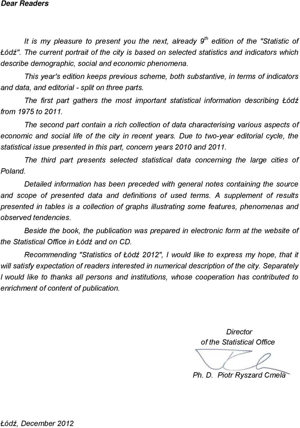 This year's edition keeps previous scheme, both substantive, in terms of indicators and data, and editorial split on three parts.