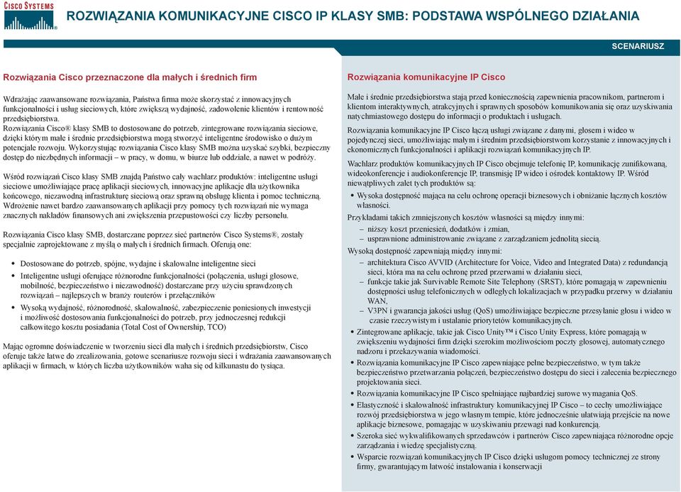 Rozwiązania Cisco klasy SMB to dostosowane do potrzeb, zintegrowane rozwiązania sieciowe, dzięki którym małe i średnie przedsiębiorstwa mogą stworzyć inteligentne środowisko o dużym potencjale