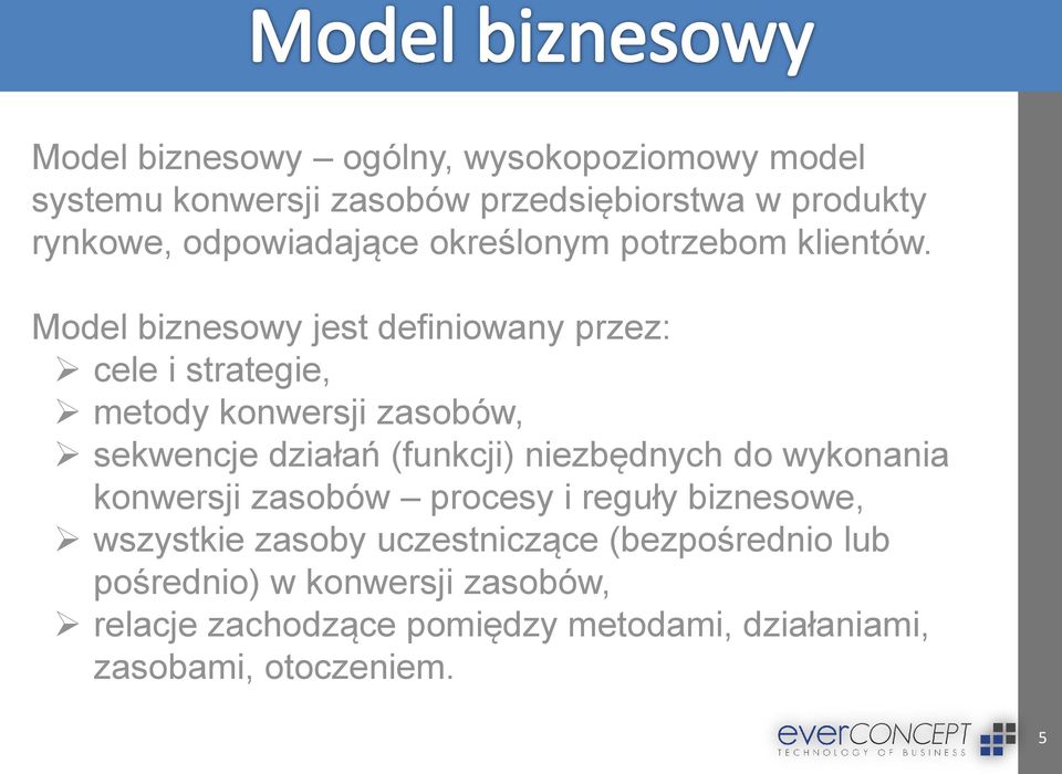 Model biznesowy jest definiowany przez: cele i strategie, metody konwersji zasobów, sekwencje działań (funkcji)