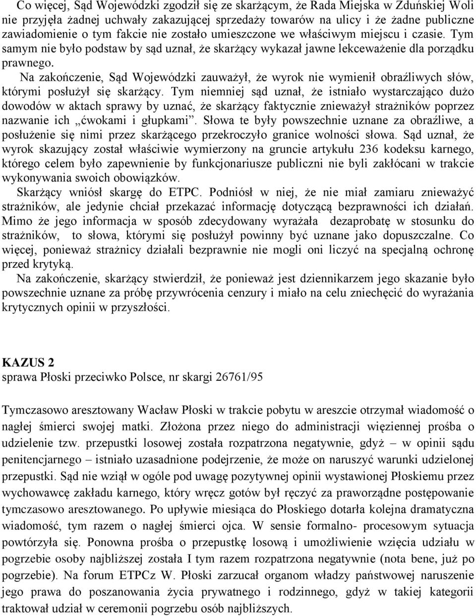 Na zakończenie, Sąd Wojewódzki zauważył, że wyrok nie wymienił obraźliwych słów, którymi posłużył się skarżący.