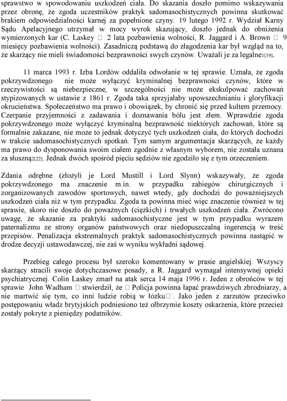 Wydział Karny Sądu Apelacyjnego utrzymał w mocy wyrok skazujący, doszło jednak do obniżenia wymierzonych kar (C. Laskey 2 lata pozbawienia wolności, R. Jaggard i A.