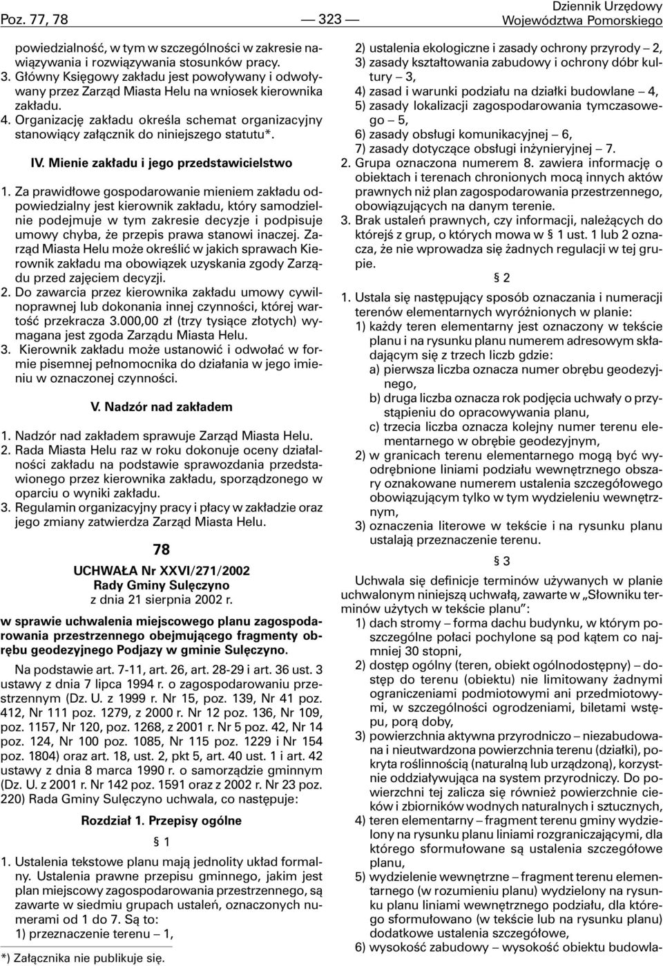 Za prawid³owe gospodarowanie mieniem zak³adu odpowiedzialny jest kierownik zak³adu, który samodzielnie podejmuje w tym zakresie decyzje i podpisuje umowy chyba, e przepis prawa stanowi inaczej.