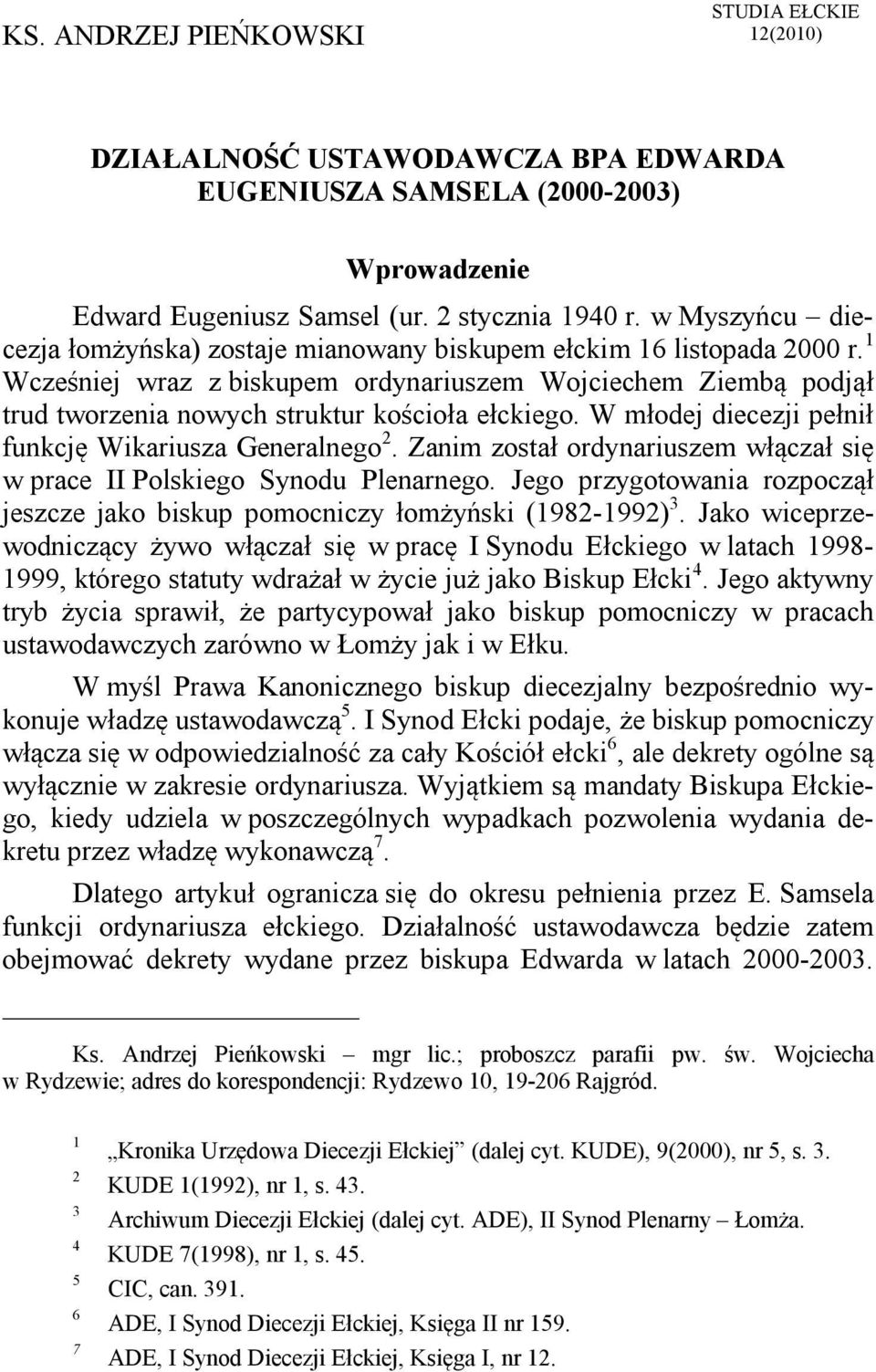 1 Wcześniej wraz z biskupem ordynariuszem Wojciechem Ziembą podjął trud tworzenia nowych struktur kościoła ełckiego. W młodej diecezji pełnił funkcję Wikariusza Generalnego 2.