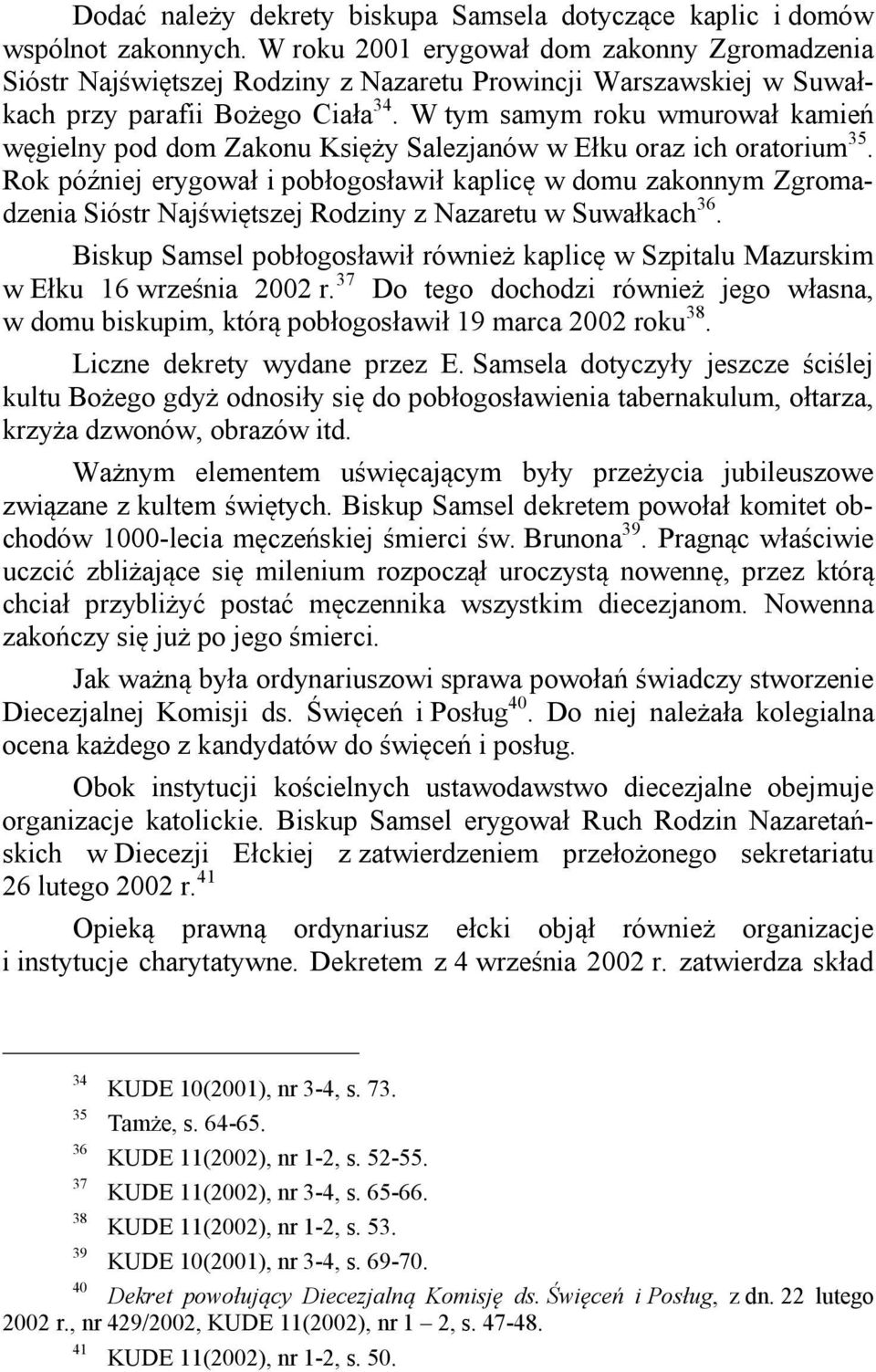 W tym samym roku wmurował kamień węgielny pod dom Zakonu Księży Salezjanów w Ełku oraz ich oratorium 35.