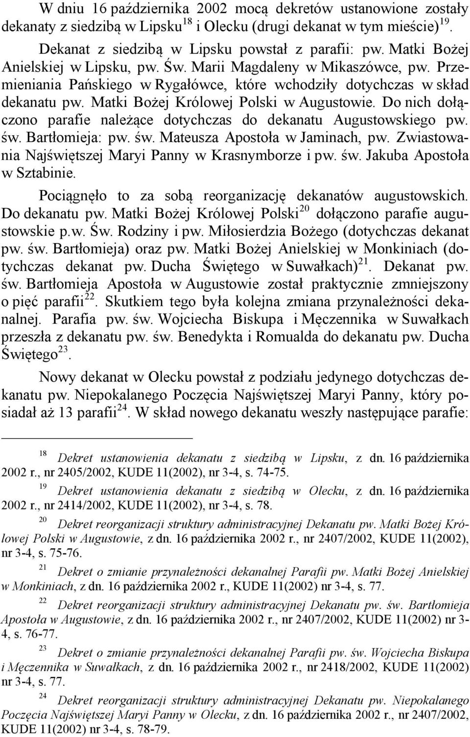 Matki Bożej Królowej Polski w Augustowie. Do nich dołączono parafie należące dotychczas do dekanatu Augustowskiego pw. św. Bartłomieja: pw. św. Mateusza Apostoła w Jaminach, pw.