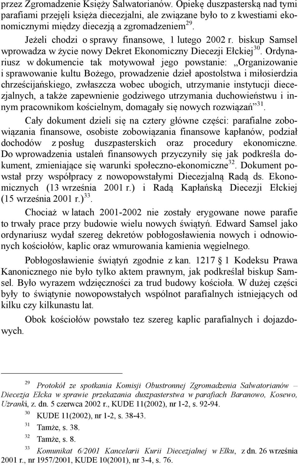 Ordynariusz w dokumencie tak motywował jego powstanie: Organizowanie i sprawowanie kultu Bożego, prowadzenie dzieł apostolstwa i miłosierdzia chrześcijańskiego, zwłaszcza wobec ubogich, utrzymanie