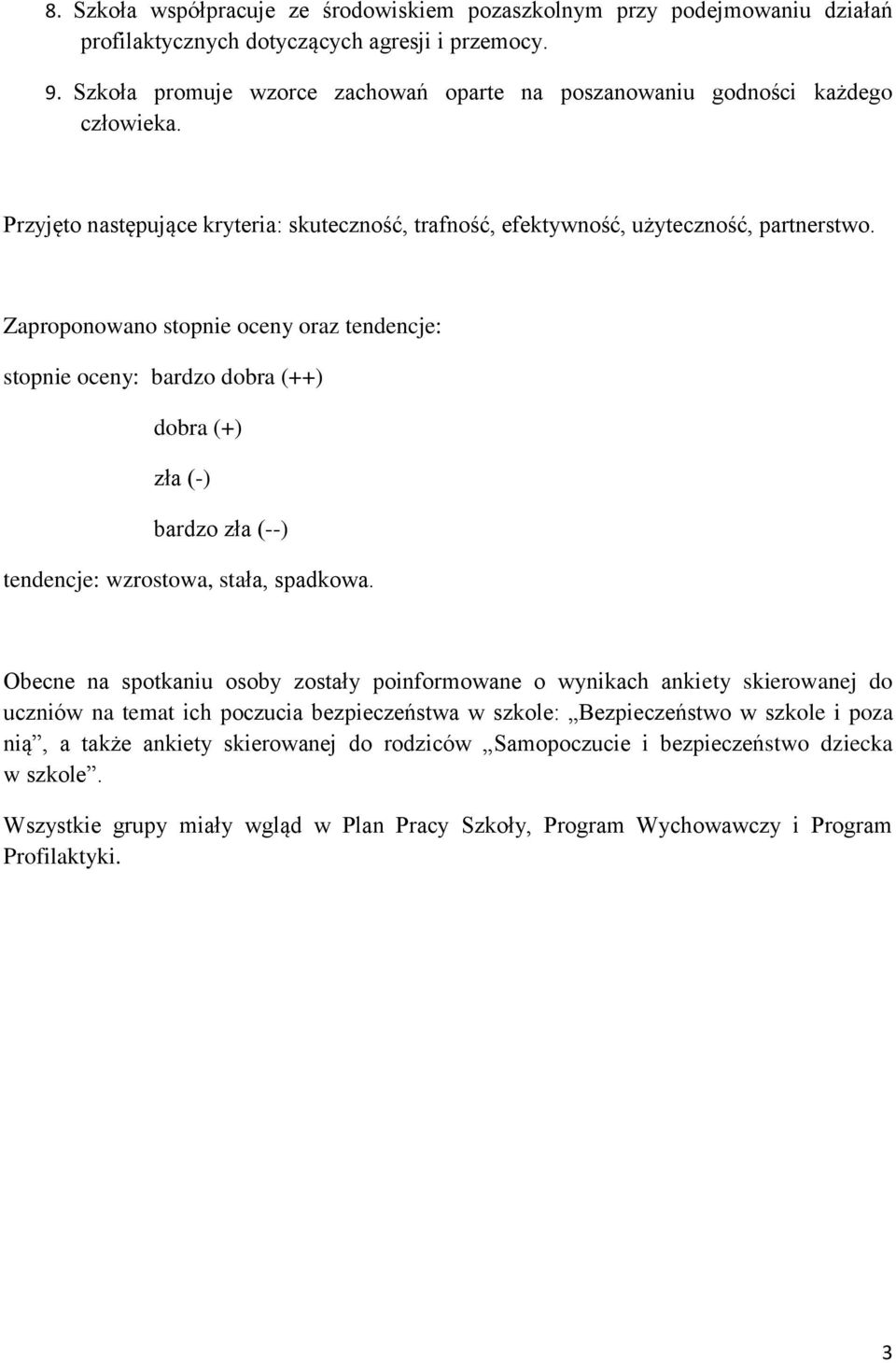 Zaproponowano stopnie oceny oraz tendencje: stopnie oceny: (++) dobra (+) zła (-) bardzo zła (--) tendencje:, stała, spadkowa.