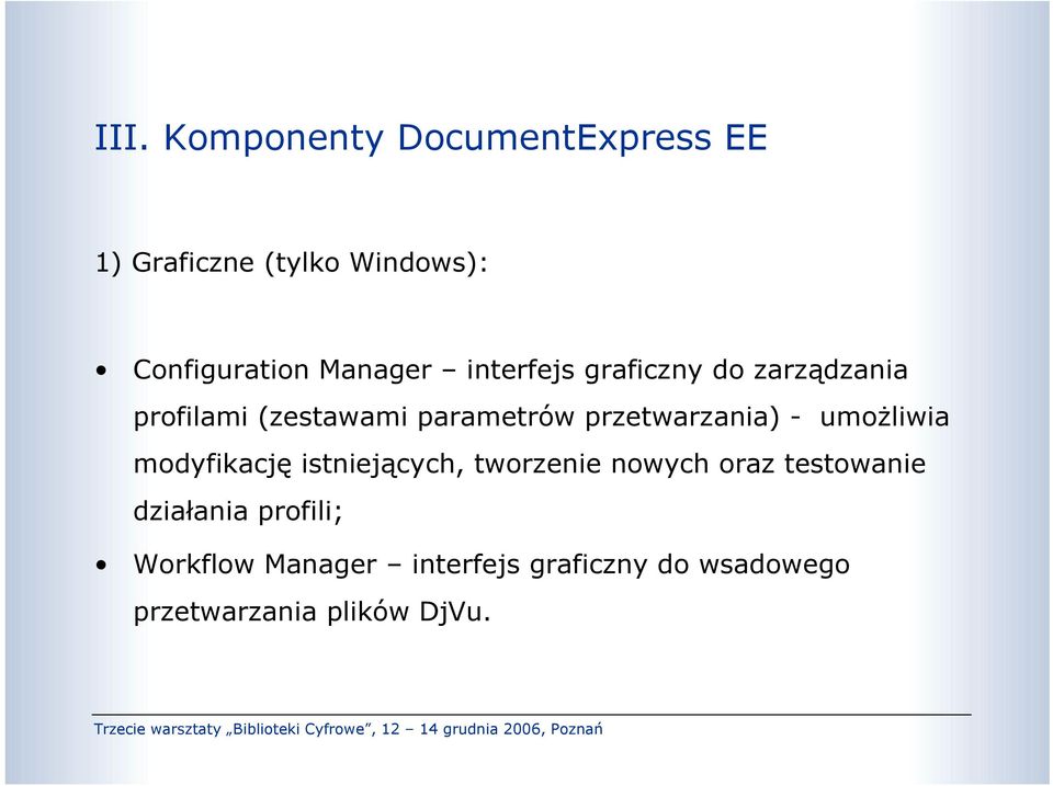 przetwarzania) - umoŝliwia modyfikację istniejących, tworzenie nowych oraz