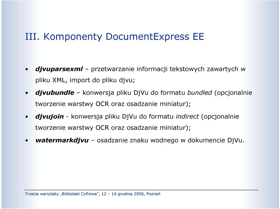 warstwy OCR oraz osadzanie miniatur); djvujoin - konwersja pliku DjVu do formatu indirect (opcjonalnie