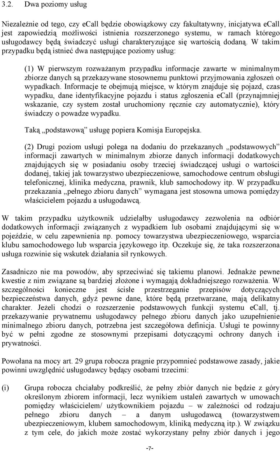 W takim przypadku będą istnieć dwa następujące poziomy usług: (1) W pierwszym rozważanym przypadku informacje zawarte w minimalnym zbiorze danych są przekazywane stosownemu punktowi przyjmowania