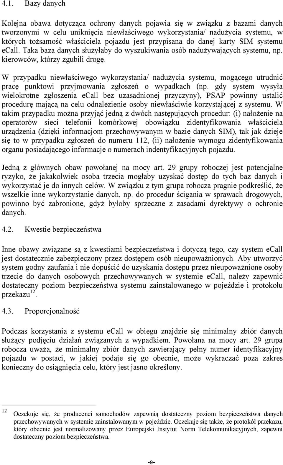 W przypadku niewłaściwego wykorzystania/ nadużycia systemu, mogącego utrudnić pracę punktowi przyjmowania zgłoszeń o wypadkach (np.
