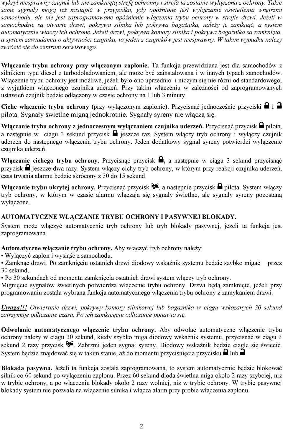 JeŜeli w samochodzie są otwarte drzwi, pokrywa silnika lub pokrywa bagaŝnika, naleŝy je zamknąć, a system automatycznie włączy ich ochronę.