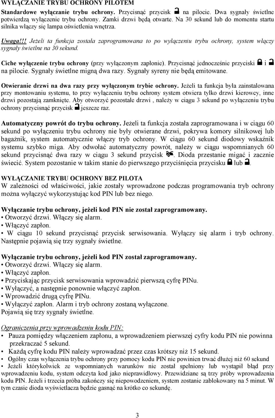 !! JeŜeli ta funkcja została zaprogramowana to po wyłączeniu trybu ochrony, system włączy sygnały świetlne na 30 sekund. Ciche wyłączenie trybu ochrony (przy wyłączonym zapłonie).