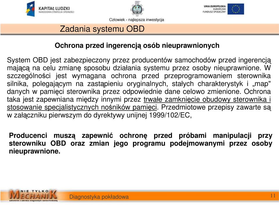 W szczególności jest wymagana ochrona przed przeprogramowaniem sterownika silnika, polegającym na zastąpieniu oryginalnych, stałych charakterystyk i map" danych w pamięci sterownika przez odpowiednie