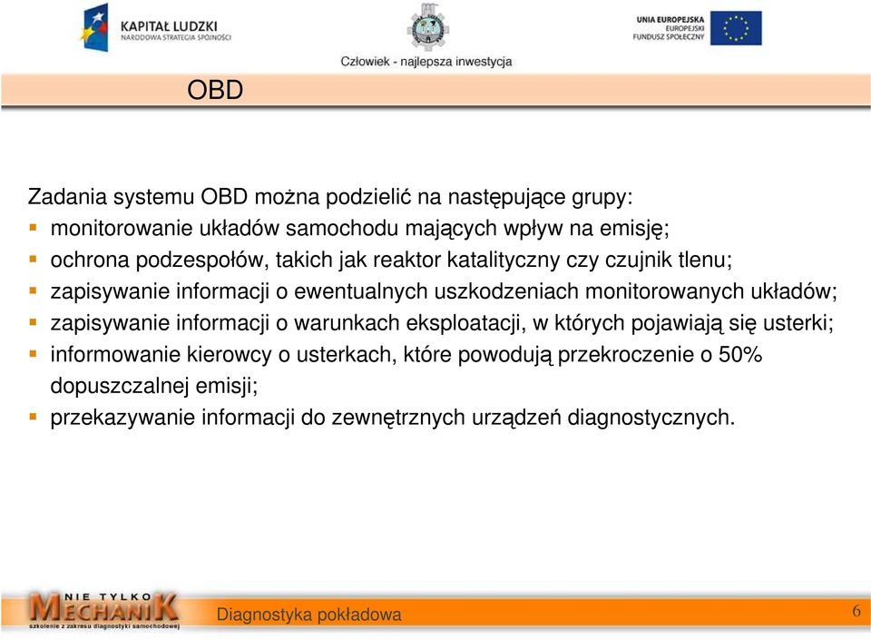monitorowanych układów; zapisywanie informacji o warunkach eksploatacji, w których pojawiają się usterki; informowanie kierowcy