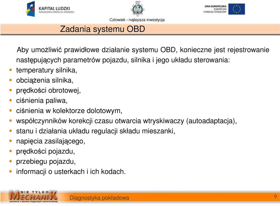 ciśnienia w kolektorze dolotowym, współczynników korekcji czasu otwarcia wtryskiwaczy (autoadaptacja), stanu i działania