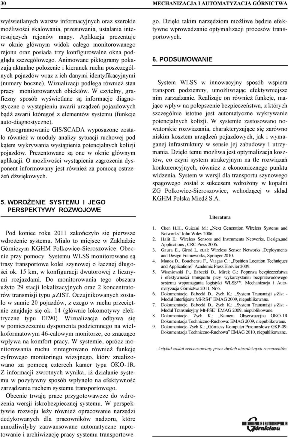 Animowane piktogramy pokazują aktualne położenie i kierunek ruchu poszczególnych pojazdów wraz z ich danymi identyfikacyjnymi (numery boczne).