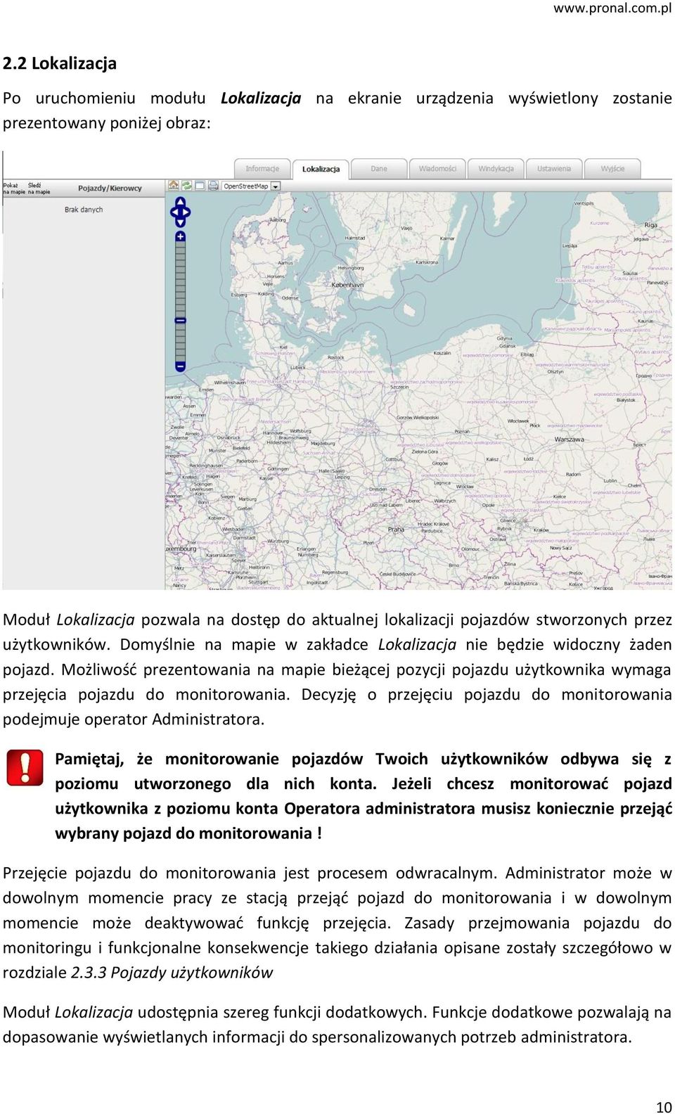 Możliwość prezentowania na mapie bieżącej pozycji pojazdu użytkownika wymaga przejęcia pojazdu do monitorowania. Decyzję o przejęciu pojazdu do monitorowania podejmuje operator Administratora.