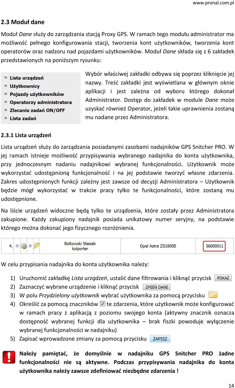 Moduł Dane składa się z 6 zakładek przedstawionych na poniższym rysunku: Wybór właściwej zakładki odbywa się poprzez kliknięcie jej nazwy.