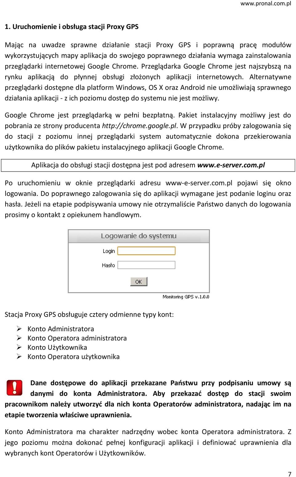 Alternatywne przeglądarki dostępne dla platform Windows, OS X oraz Android nie umożliwiają sprawnego działania aplikacji - z ich poziomu dostęp do systemu nie jest możliwy.