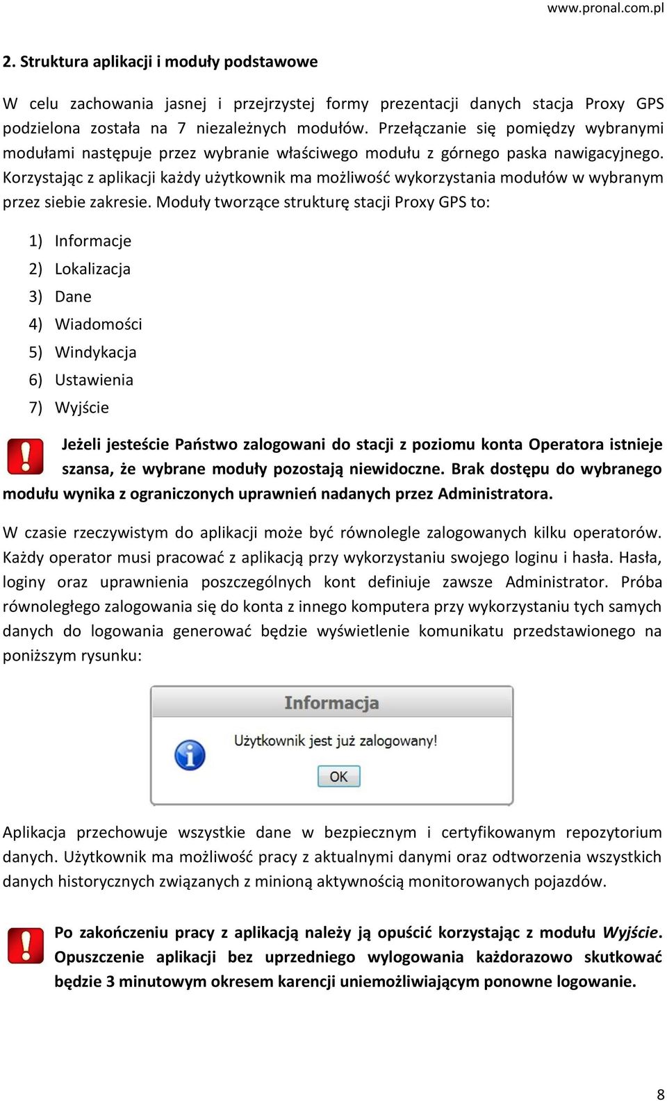 Korzystając z aplikacji każdy użytkownik ma możliwość wykorzystania modułów w wybranym przez siebie zakresie.