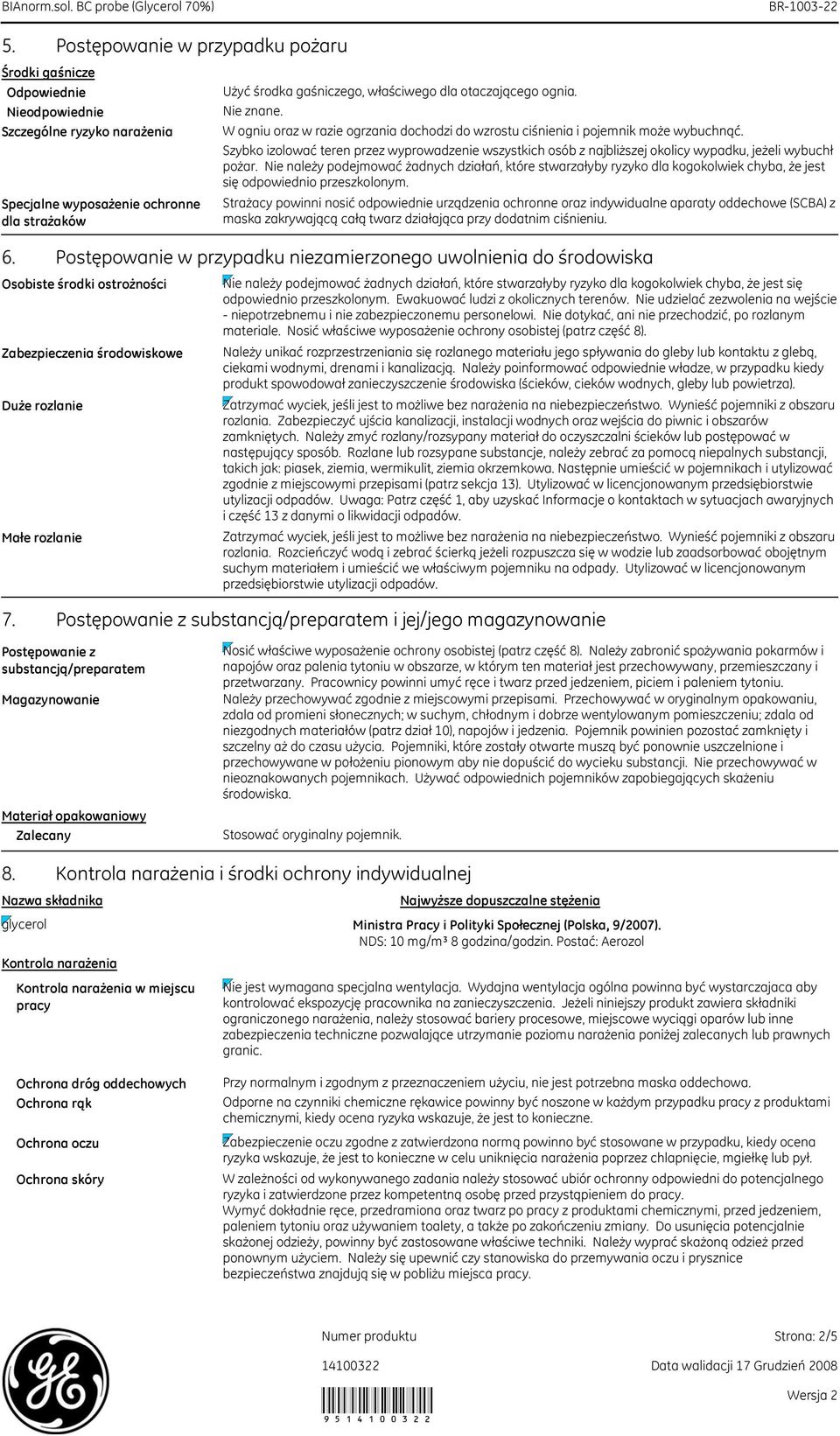 środowiskowe Użyć środka gaśniczego, właściwego dla otaczającego ognia. Nie znane. W ogniu oraz w razie ogrzania dochodzi do wzrostu ciśnienia i pojemnik może wybuchnąć.