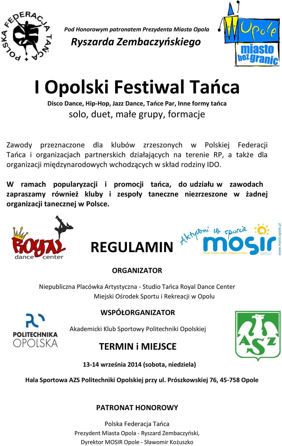 W ramach popularyzacji i promocji tańca, do udziału w zawodach zapraszamy również kluby i zespoły taneczne niezrzeszone w żadnej organizacji tanecznej w Polsce.