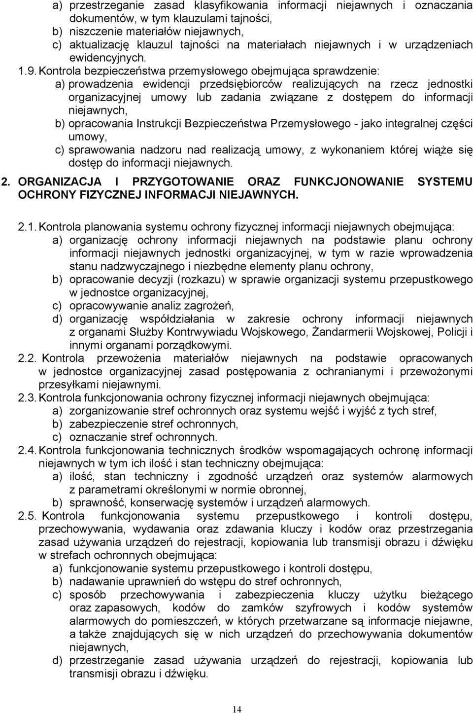 Kontrola bezpieczeństwa przemysłowego obejmująca sprawdzenie: a) prowadzenia ewidencji przedsiębiorców realizujących na rzecz jednostki organizacyjnej umowy lub zadania związane z dostępem do