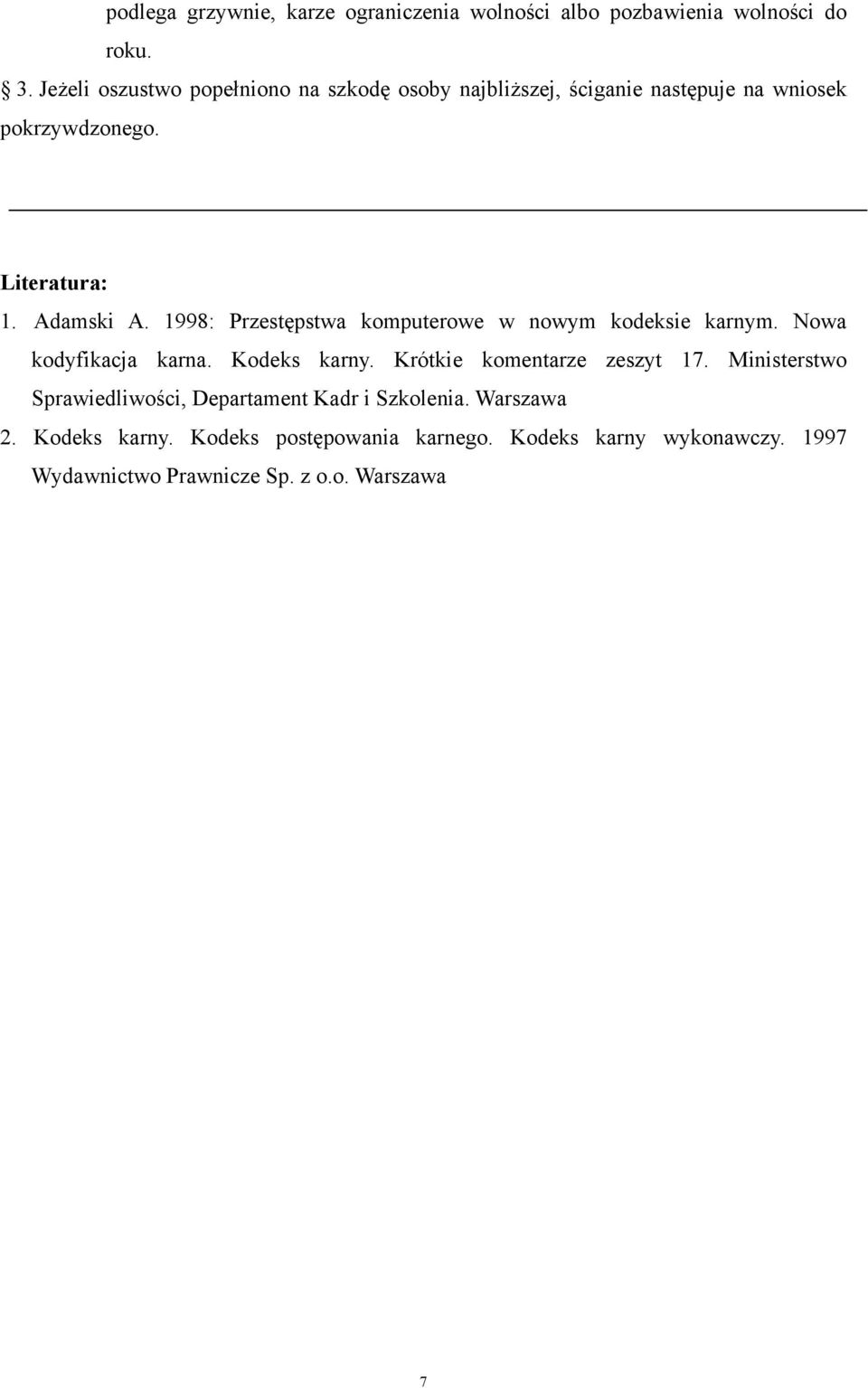 1998: Przestępstwa komputerowe w nowym kodeksie karnym. Nowa kodyfikacja karna. Kodeks karny. Krótkie komentarze zeszyt 17.