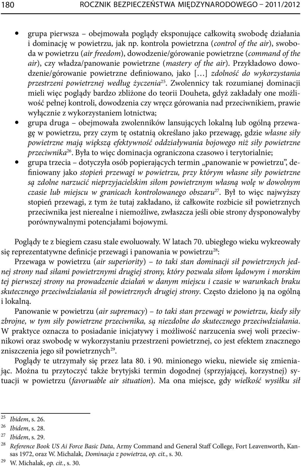 Przykładowo dowodzenie/górowanie powietrzne definiowano, jako [ ] zdolność do wykorzystania przestrzeni powietrznej według życzenia 25.