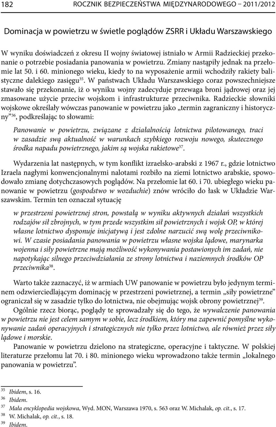 minionego wieku, kiedy to na wyposażenie armii wchodziły rakiety balistyczne dalekiego zasięgu 35.