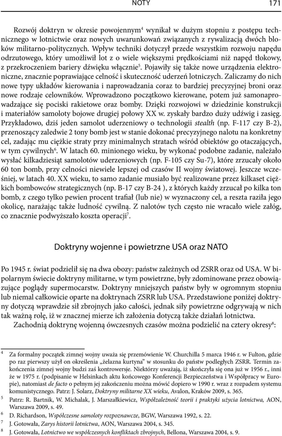 Pojawiły się także nowe urządzenia elektroniczne, znacznie poprawiające celność i skuteczność uderzeń lotniczych.