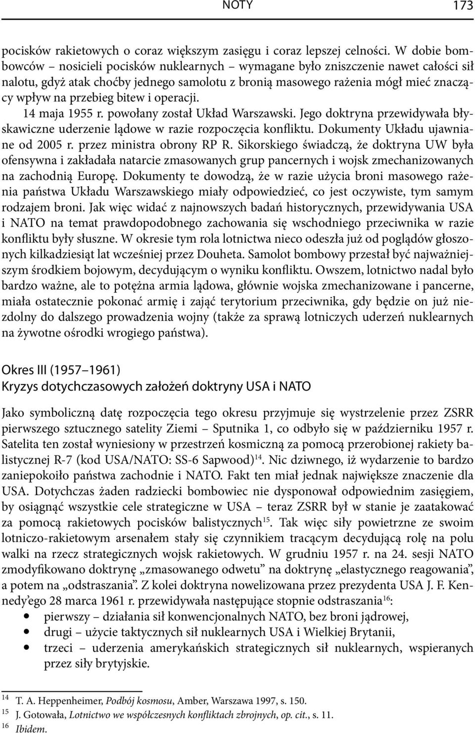 bitew i operacji. 14 maja 1955 r. powołany został Układ Warszawski. Jego doktryna przewidywała błyskawiczne uderzenie lądowe w razie rozpoczęcia konfliktu. Dokumenty Układu ujawniane od 2005 r.
