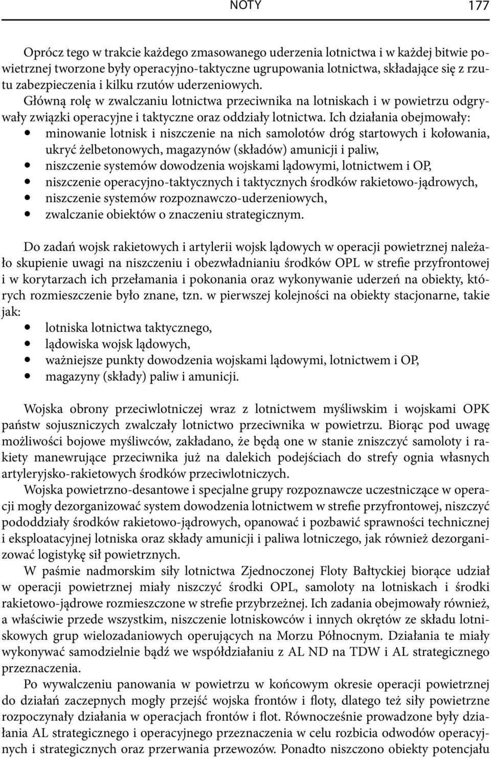Ich działania obejmowały: minowanie lotnisk i niszczenie na nich samolotów dróg startowych i kołowania, ukryć żelbetonowych, magazynów (składów) amunicji i paliw, niszczenie systemów dowodzenia